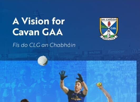 Cavan GAA Strategic Plan 2025-2030 “A Vision for Cavan GAA / Fís do CLG an Chabháin